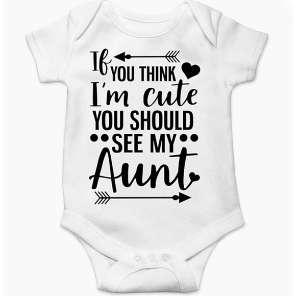 Other - "If You Think Im Cute You Should See My Aunt" Baby Onesie, 12 months